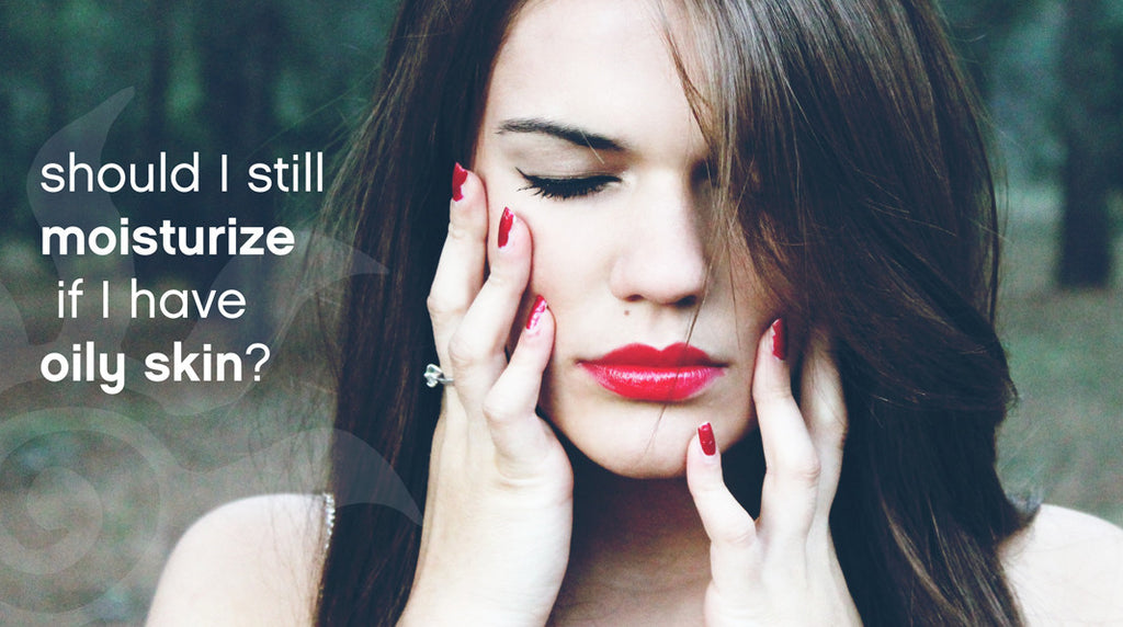 Should I moisturize my oily skin?