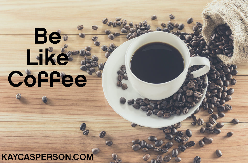 Be Like Coffee